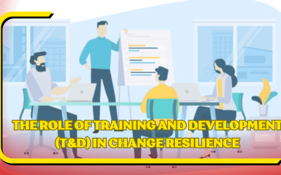 The Role of Training and Development (T&D) in Change Resilience