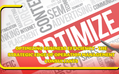 Optimizing Business Efficiency – The Strategic Edge of Operation Management Consultants