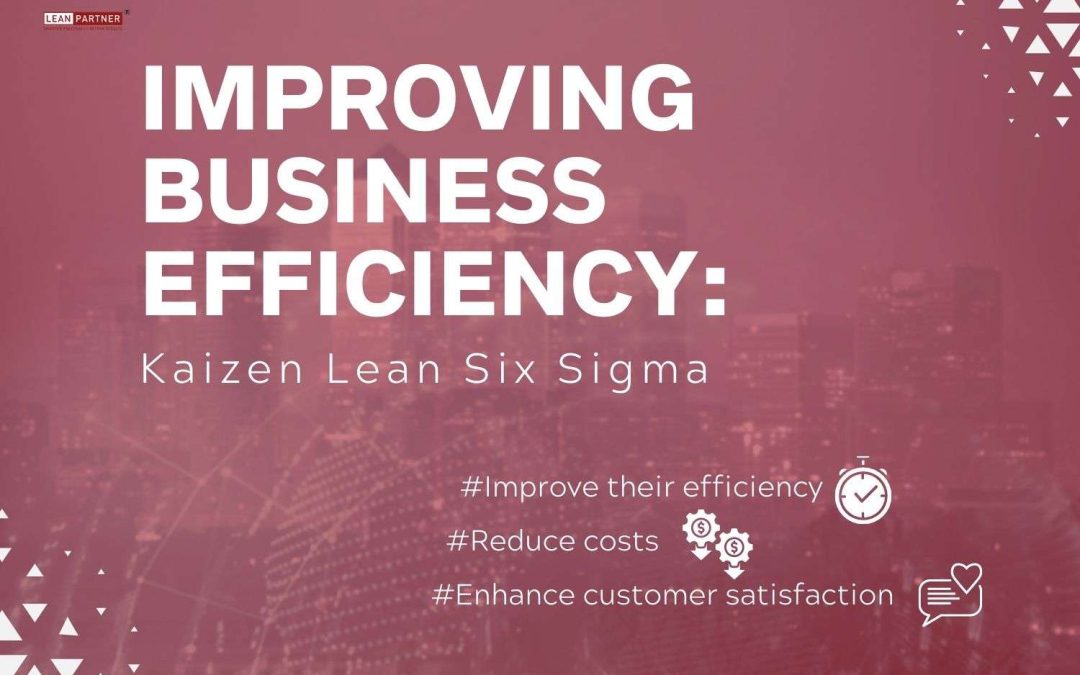 Improving Business Efficiency: Kaizen Lean Six Sigma