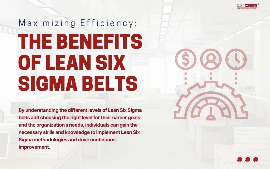 Maximizing Efficiency: The Benefits of Lean Six Sigma Belts